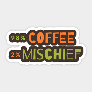 98 % Coffee, 2 % Mischief Sticker